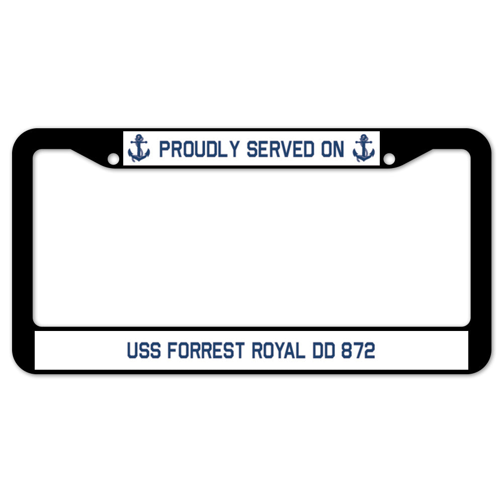 Proudly Served On USS FORREST ROYAL DD 872 License Plate Frame