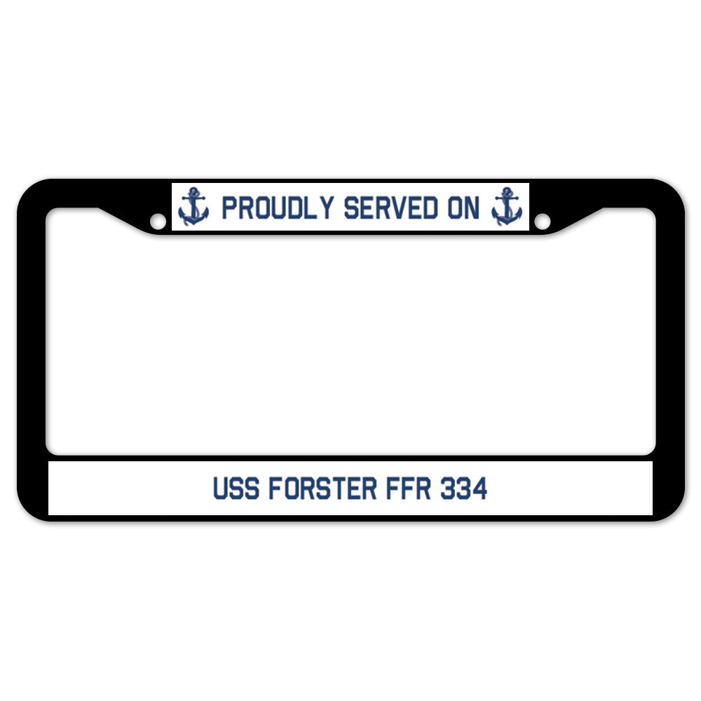 Proudly Served On USS FORSTER FFR 334 License Plate Frame