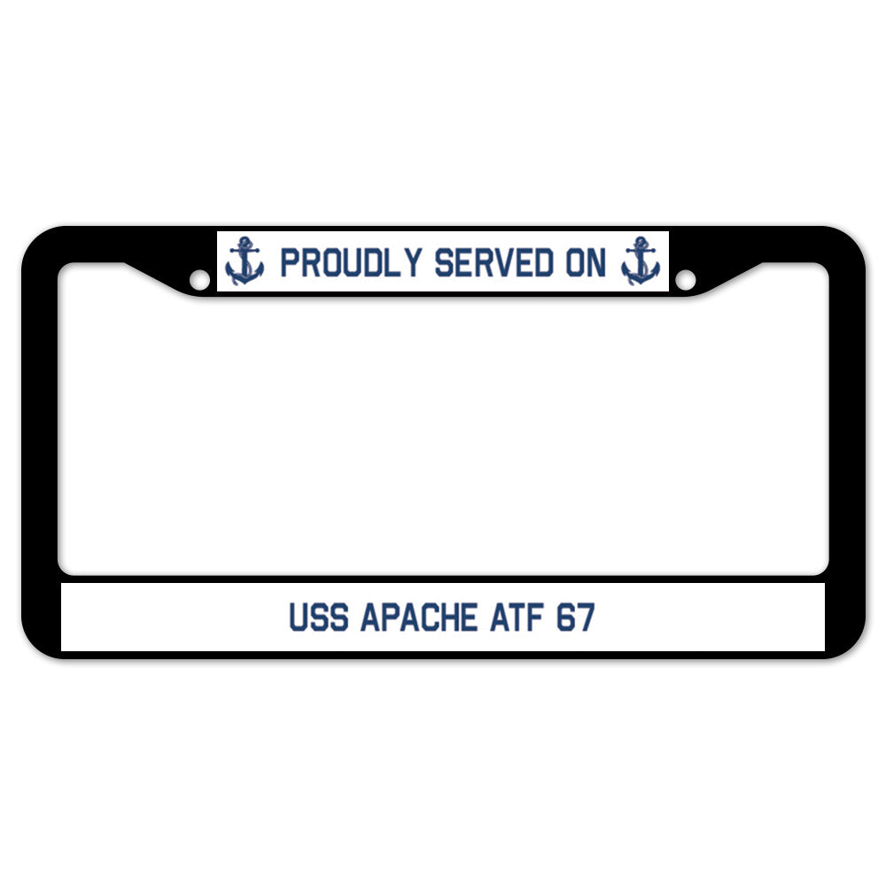 Proudly Served On USS APACHE ATF 67 License Plate Frame