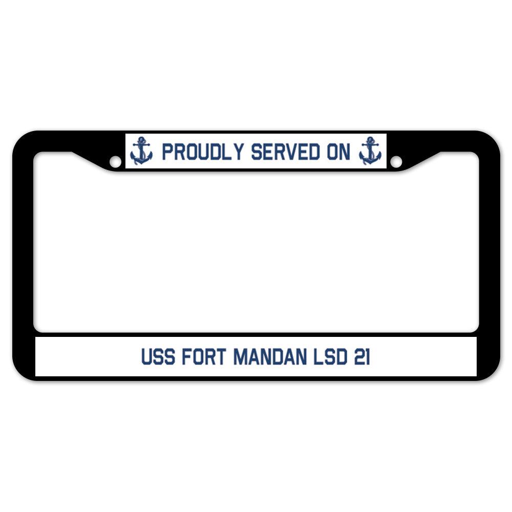 Proudly Served On USS FORT MANDAN LSD 21 License Plate Frame