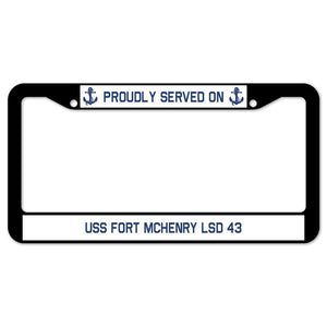 Proudly Served On USS FORT MCHENRY LSD 43 License Plate Frame