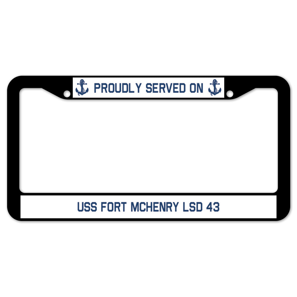 Proudly Served On USS FORT MCHENRY LSD 43 License Plate Frame