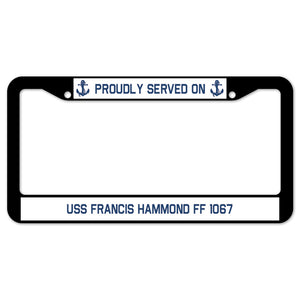 Proudly Served On USS FRANCIS HAMMOND FF 1067 License Plate Frame