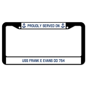 Proudly Served On USS FRANK E EVANS DD 754 License Plate Frame