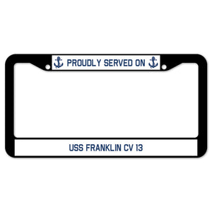 Proudly Served On USS FRANKLIN CV 13 License Plate Frame