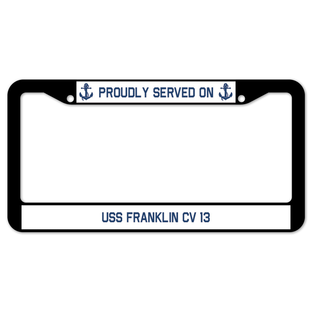 Proudly Served On USS FRANKLIN CV 13 License Plate Frame