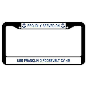 Proudly Served On USS FRANKLIN D ROOSEVELT CV 42 License Plate Frame