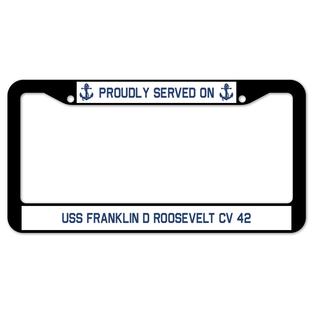 Proudly Served On USS FRANKLIN D ROOSEVELT CV 42 License Plate Frame