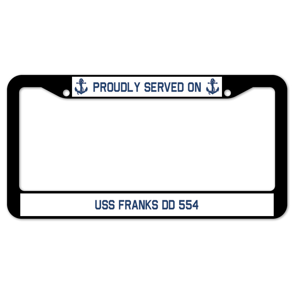 Proudly Served On USS FRANKS DD 554 License Plate Frame