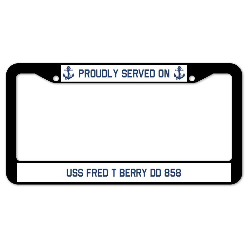 Proudly Served On USS FRED T BERRY DD 858 License Plate Frame