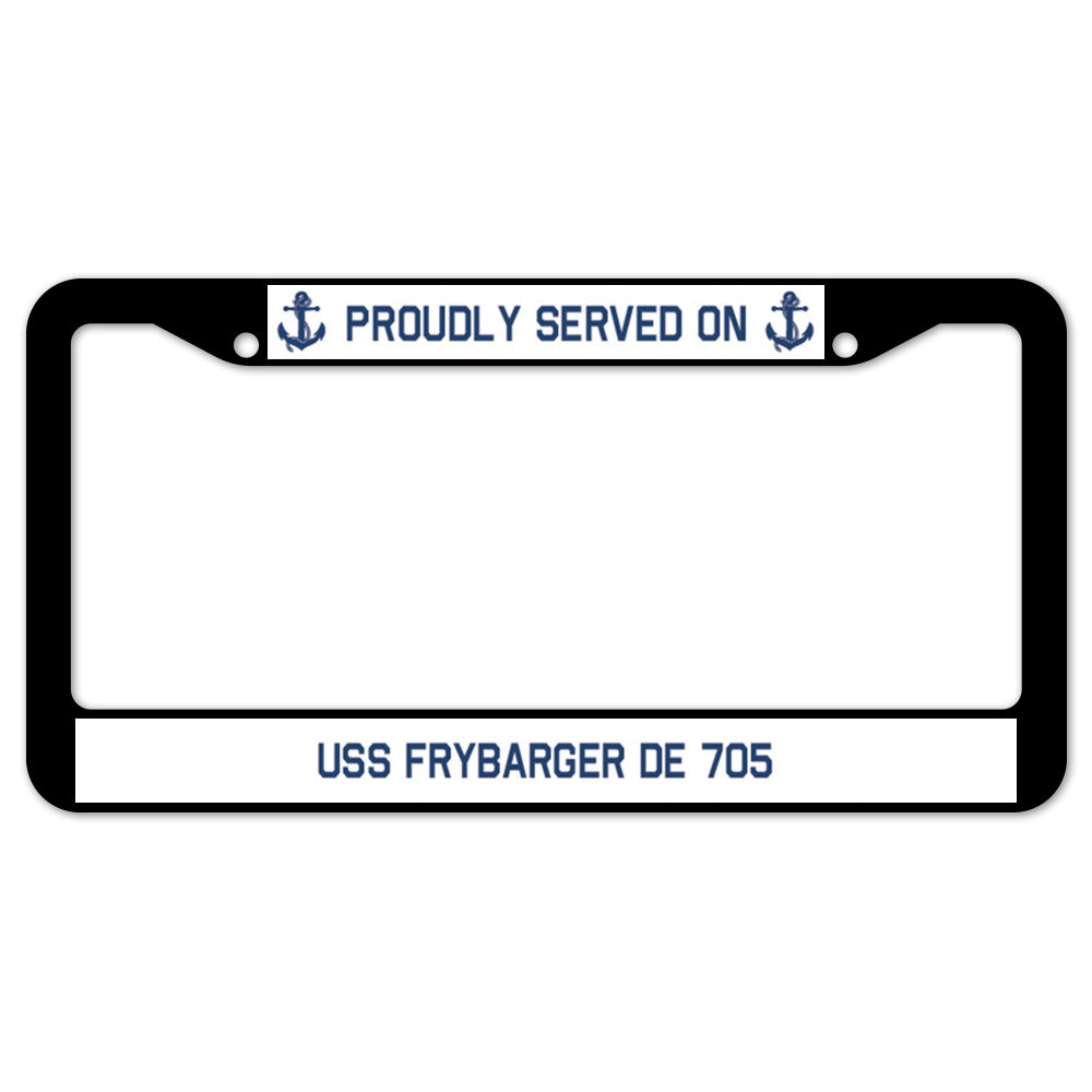 Proudly Served On USS FRYBARGER DE 705 License Plate Frame