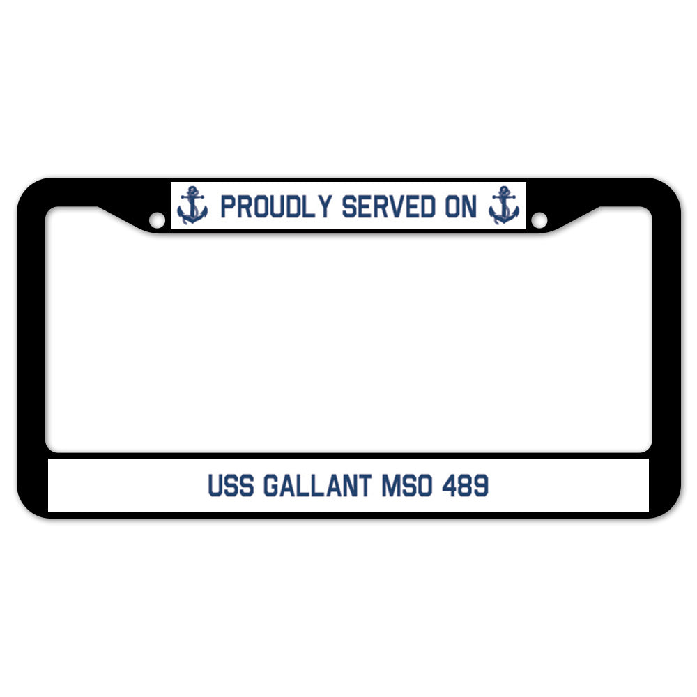 Proudly Served On USS GALLANT MSO 489 License Plate Frame