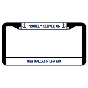 Proudly Served On USS GALLATIN LPA 169 License Plate Frame