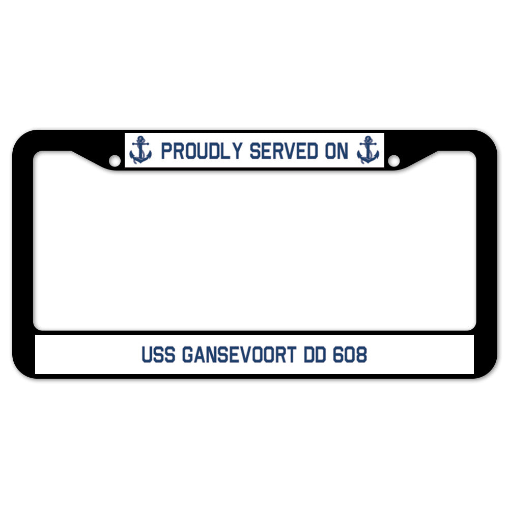 Proudly Served On USS GANSEVOORT DD 608 License Plate Frame