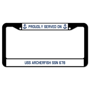 Proudly Served On USS ARCHERFISH SSN 678 License Plate Frame