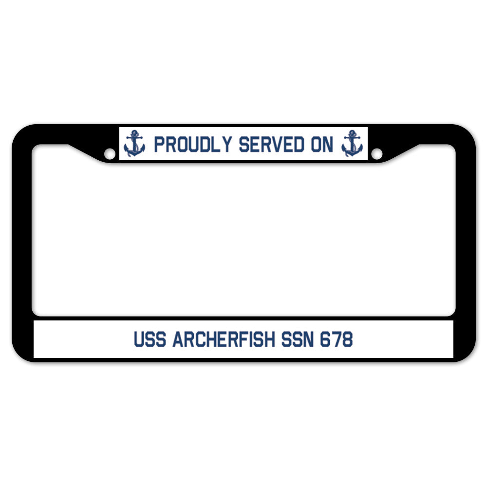 Proudly Served On USS ARCHERFISH SSN 678 License Plate Frame