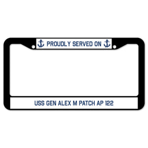 Proudly Served On USS GEN ALEX M PATCH AP 122 License Plate Frame