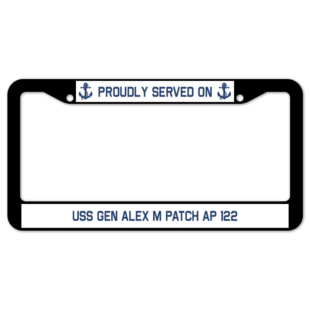 Proudly Served On USS GEN ALEX M PATCH AP 122 License Plate Frame