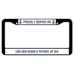 Proudly Served On USS GEN EDWIN D PATRICK AP 124 License Plate Frame