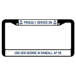 Proudly Served On USS GEN GEORGE M RANDALL AP 115 License Plate Frame