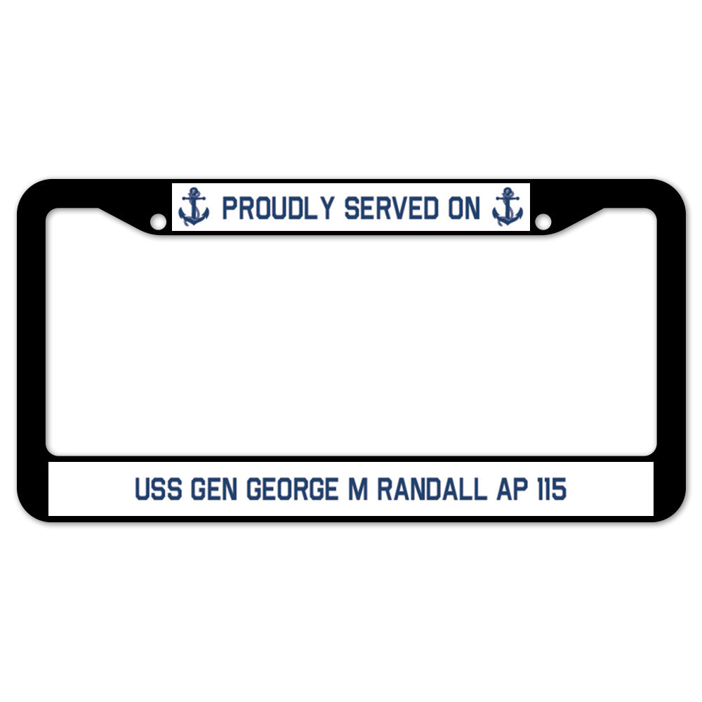 Proudly Served On USS GEN GEORGE M RANDALL AP 115 License Plate Frame