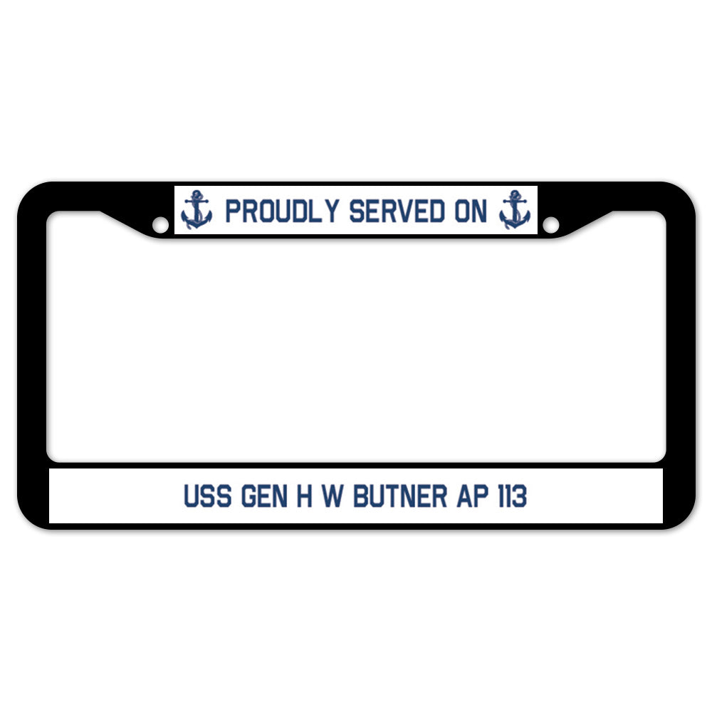 Proudly Served On USS GEN H W BUTNER AP 113 License Plate Frame