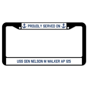 Proudly Served On USS GEN NELSON M WALKER AP 125 License Plate Frame