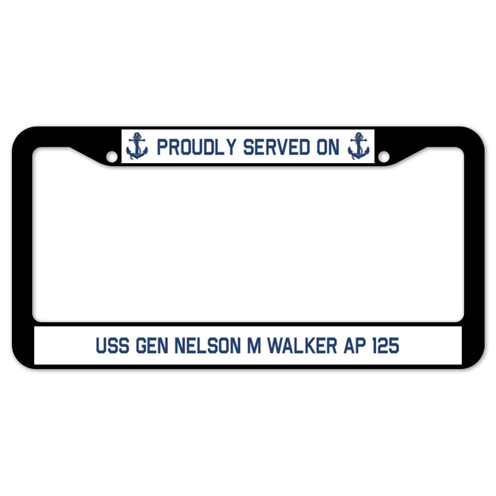 Proudly Served On USS GEN NELSON M WALKER AP 125 License Plate Frame