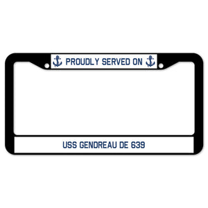 Proudly Served On USS GENDREAU DE 639 License Plate Frame