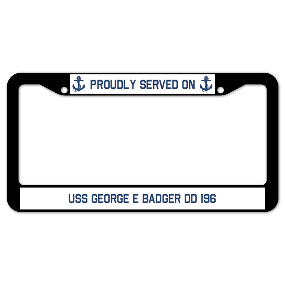 Proudly Served On USS GEORGE E BADGER DD 196 License Plate Frame