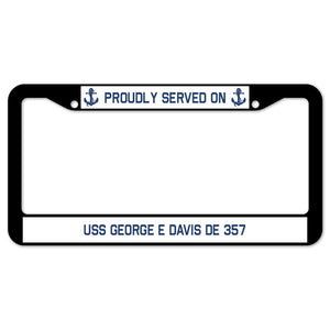 Proudly Served On USS GEORGE E DAVIS DE 357 License Plate Frame