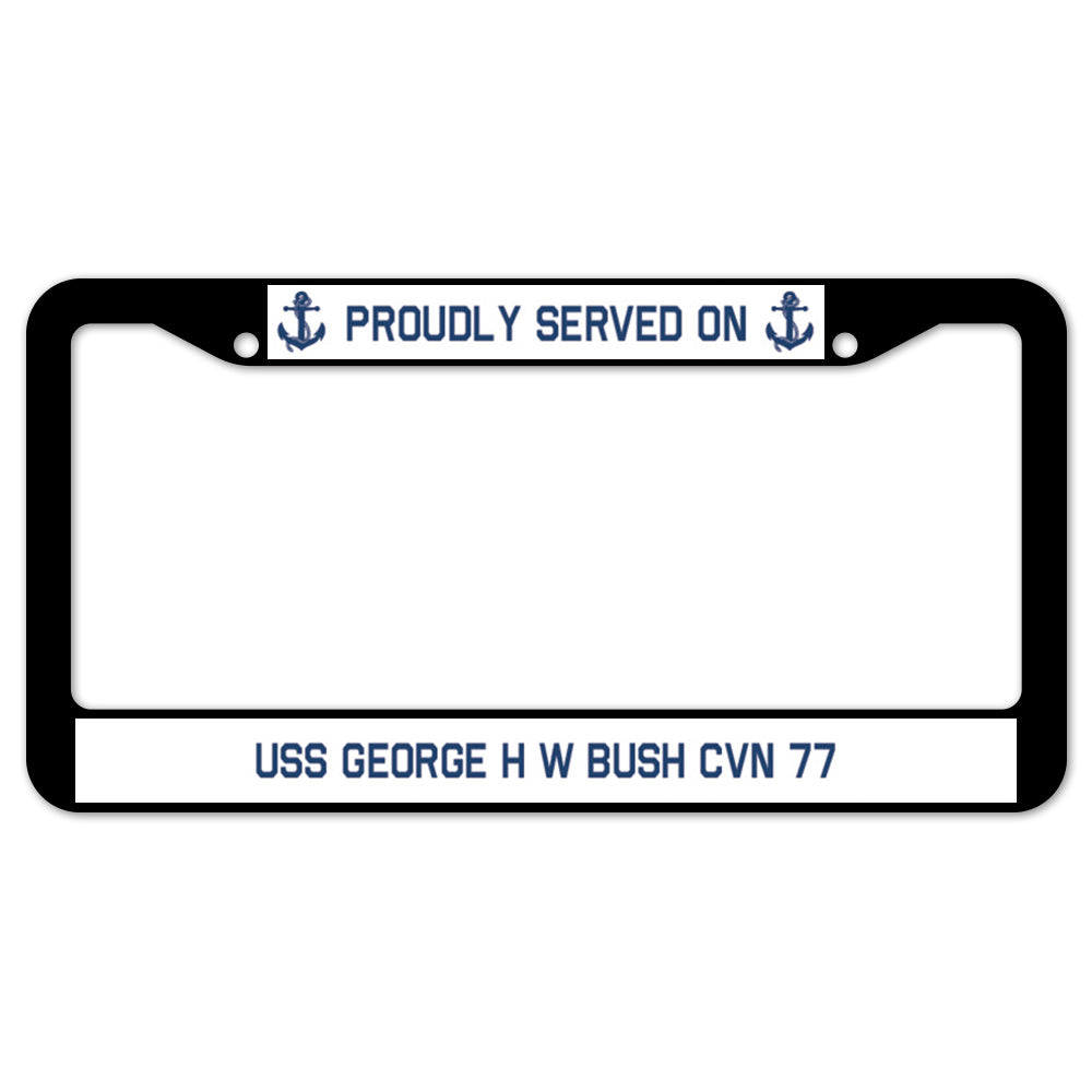 Proudly Served On USS GEORGE H W BUSH CVN 77 License Plate Frame