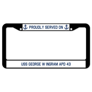 Proudly Served On USS GEORGE W INGRAM APD 43 License Plate Frame