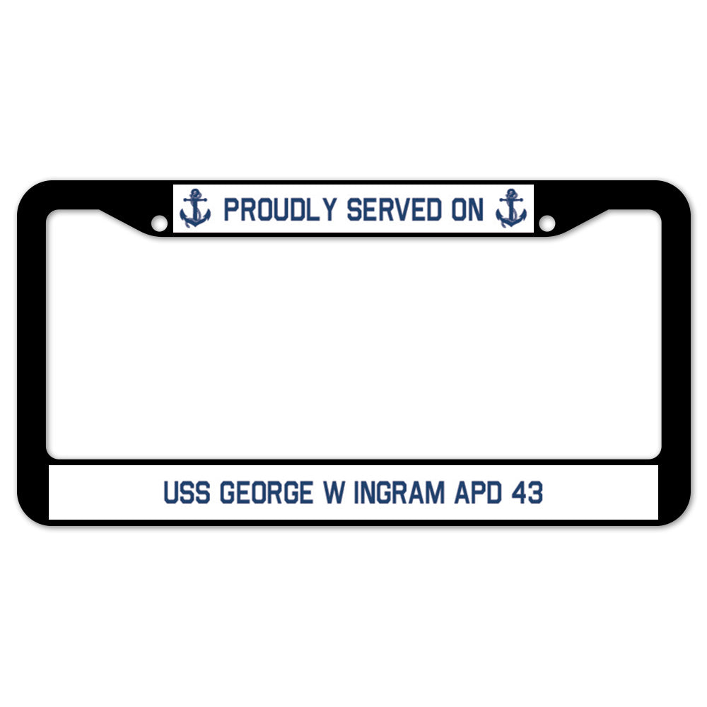 Proudly Served On USS GEORGE W INGRAM APD 43 License Plate Frame