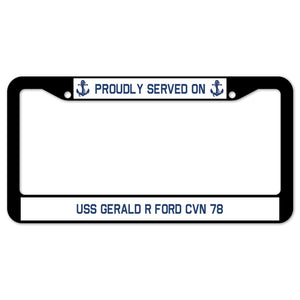 Proudly Served On USS GERALD R FORD CVN 78 License Plate Frame