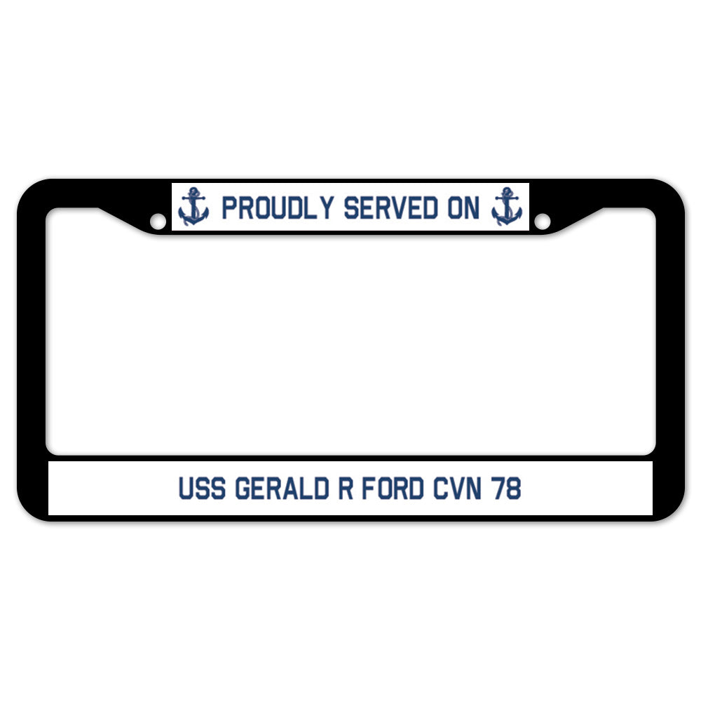 Proudly Served On USS GERALD R FORD CVN 78 License Plate Frame