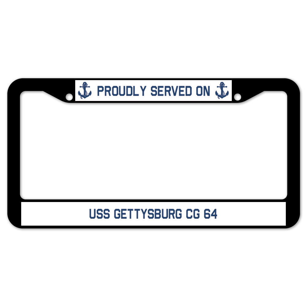 Proudly Served On USS GETTYSBURG CG 64 License Plate Frame