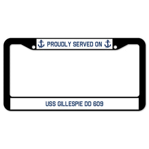 Proudly Served On USS GILLESPIE DD 609 License Plate Frame