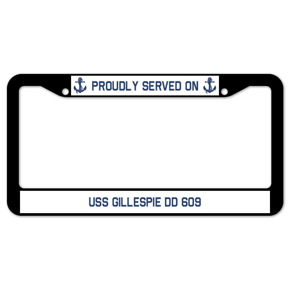 Proudly Served On USS GILLESPIE DD 609 License Plate Frame