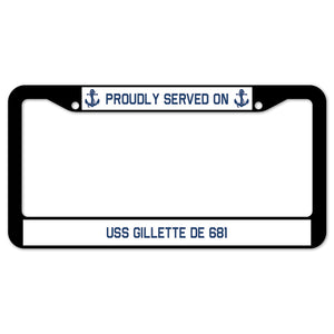 Proudly Served On USS GILLETTE DE 681 License Plate Frame