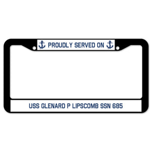 Proudly Served On USS GLENARD P LIPSCOMB SSN 685 License Plate Frame