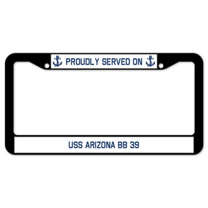 Proudly Served On USS ARIZONA BB 39 License Plate Frame