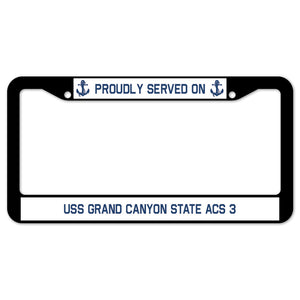 Proudly Served On USS GRAND CANYON STATE ACS 3 License Plate Frame