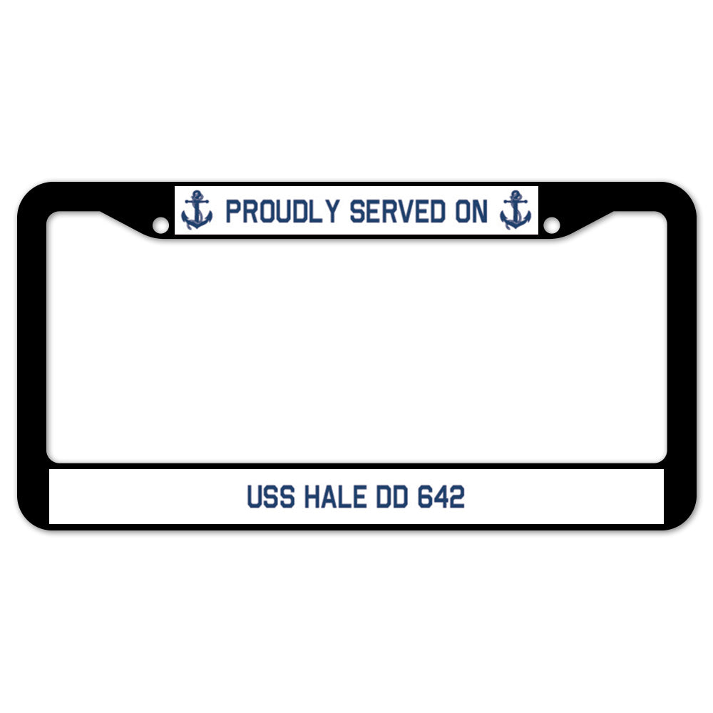 Proudly Served On USS HALE DD 642 License Plate Frame