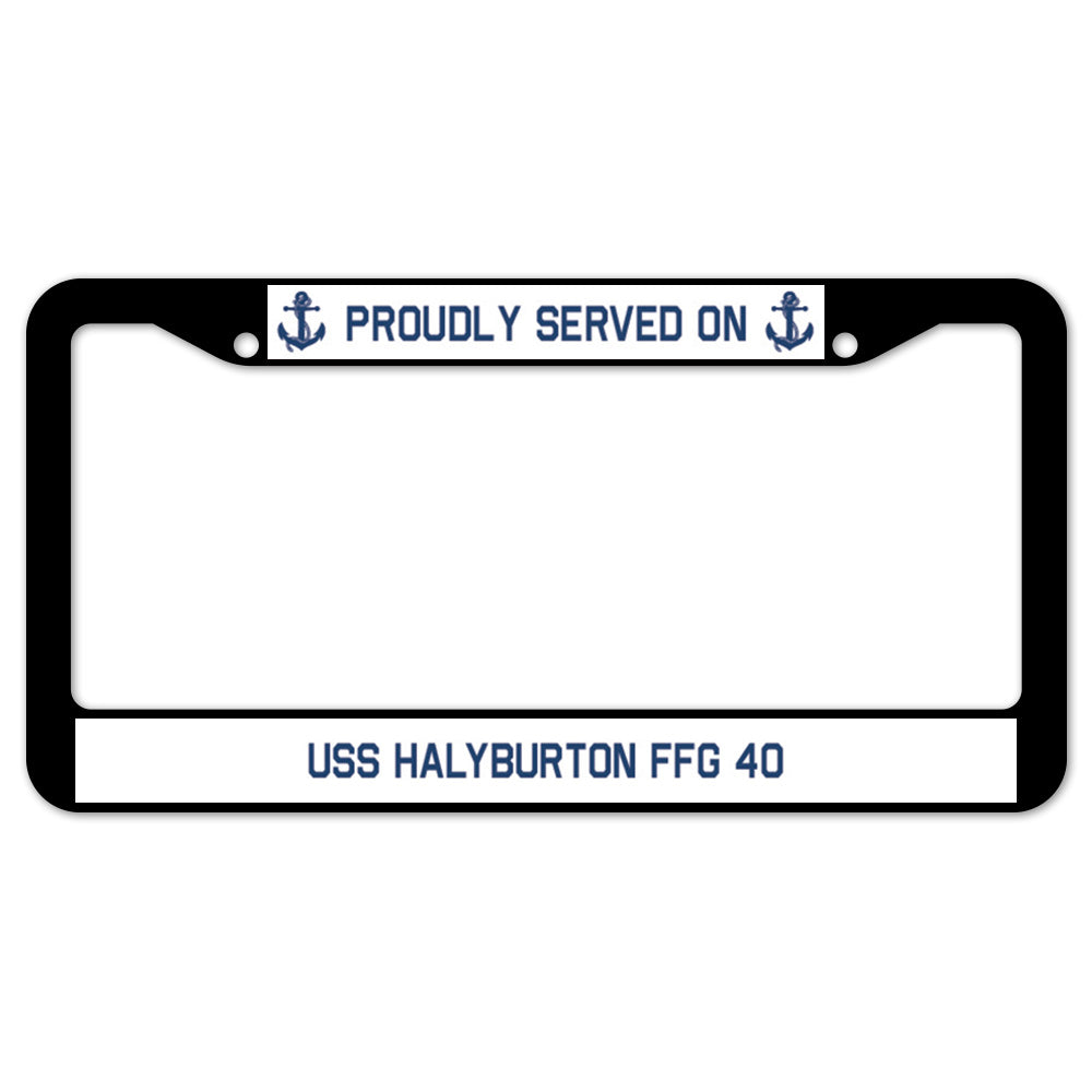 Proudly Served On USS HALYBURTON FFG 40 License Plate Frame