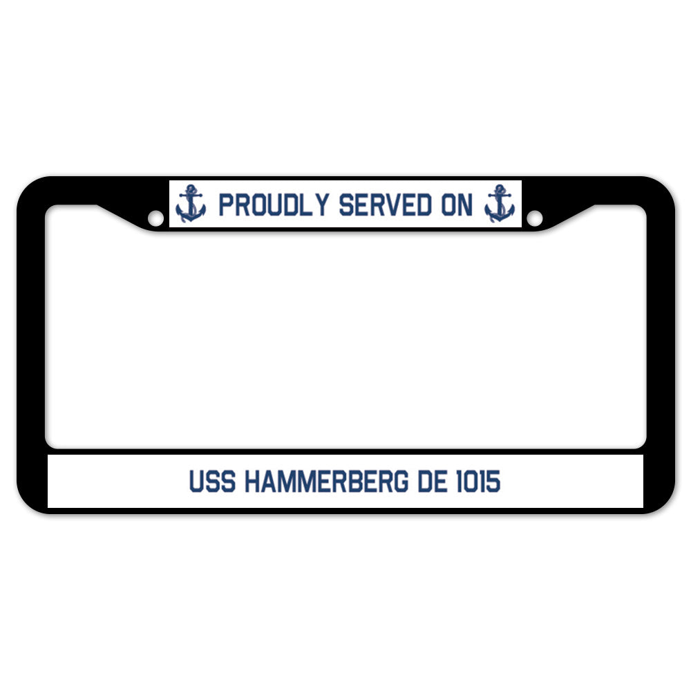 Proudly Served On USS HAMMERBERG DE 1015 License Plate Frame