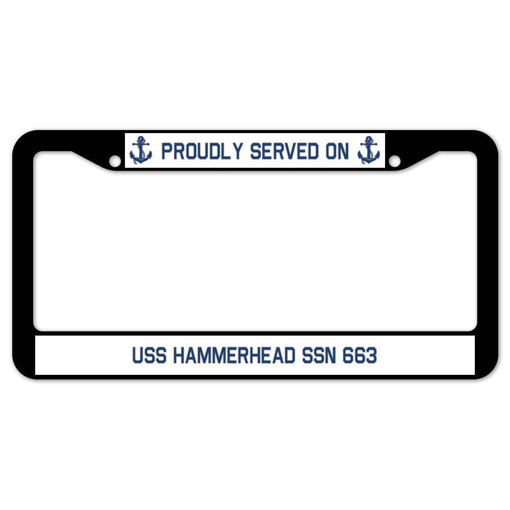 Proudly Served On USS HAMMERHEAD SSN 663 License Plate Frame