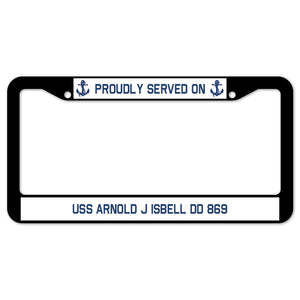 Proudly Served On USS ARNOLD J ISBELL DD 869 License Plate Frame