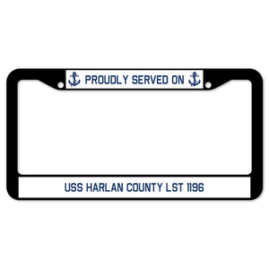 Proudly Served On USS HARLAN COUNTY LST 1196 License Plate Frame