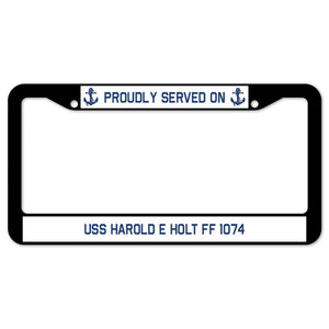 Proudly Served On USS HAROLD E HOLT FF 1074 License Plate Frame